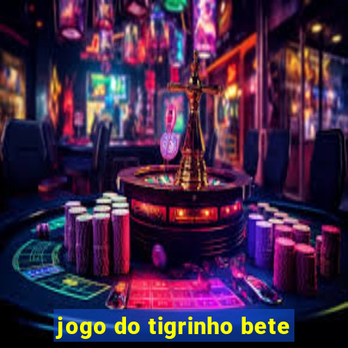 jogo do tigrinho bete